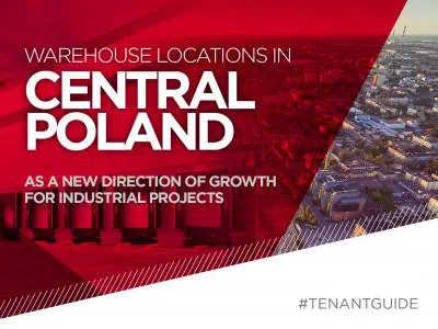 Warehouse locations in Central Poland as a new direction of growth for industrial projects